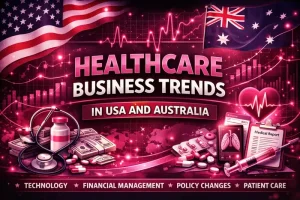 Healthcare Business Trends in USA and Australia