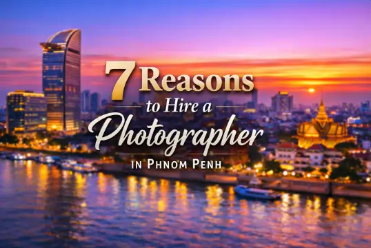 7 Reasons to Hire a Photographer in Phnom Penh