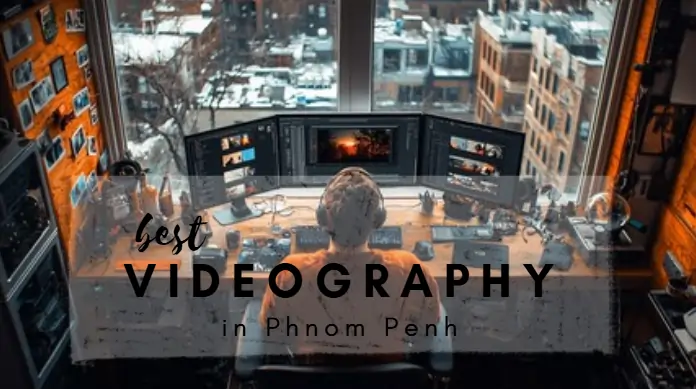 Best Videography in Phnom Penh