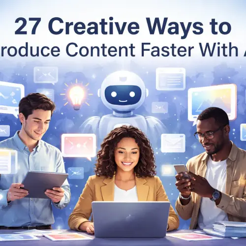 Creative Ways to Produce Content Faster With AI